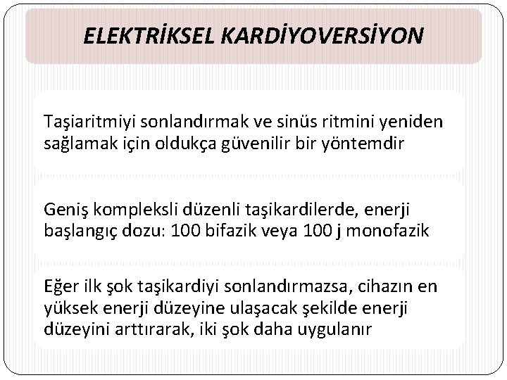 ELEKTRİKSEL KARDİYOVERSİYON Taşiaritmiyi sonlandırmak ve sinüs ritmini yeniden sağlamak için oldukça güvenilir bir yöntemdir