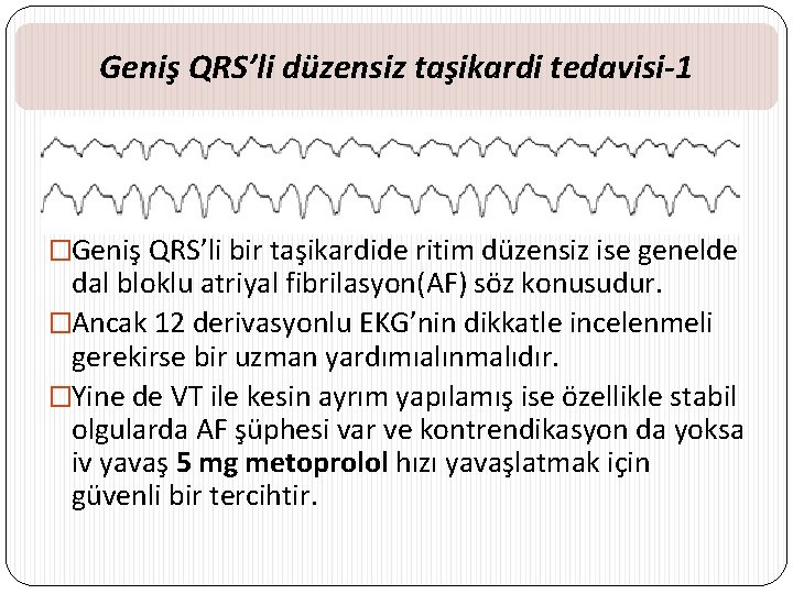 Geniş QRS’li düzensiz taşikardi tedavisi-1 �Geniş QRS’li bir taşikardide ritim düzensiz ise genelde dal