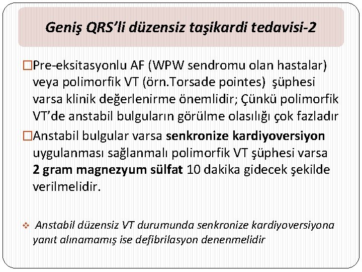 Geniş QRS’li düzensiz taşikardi tedavisi-2 �Pre-eksitasyonlu AF (WPW sendromu olan hastalar) veya polimorfik VT