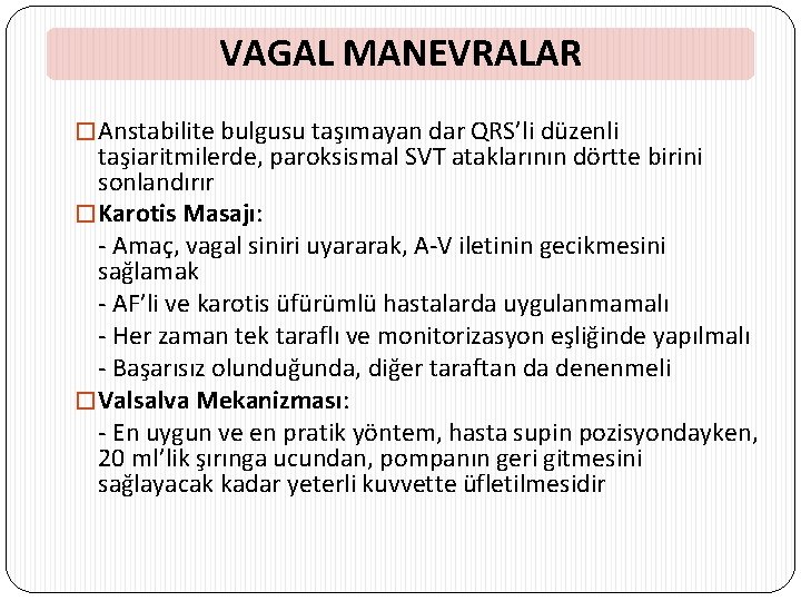 VAGAL MANEVRALAR � Anstabilite bulgusu taşımayan dar QRS’li düzenli taşiaritmilerde, paroksismal SVT ataklarının dörtte