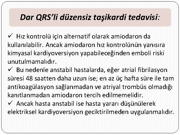 Dar QRS’li düzensiz taşikardi tedavisi: ü Hız kontrolü için alternatif olarak amiodaron da kullanılabilir.