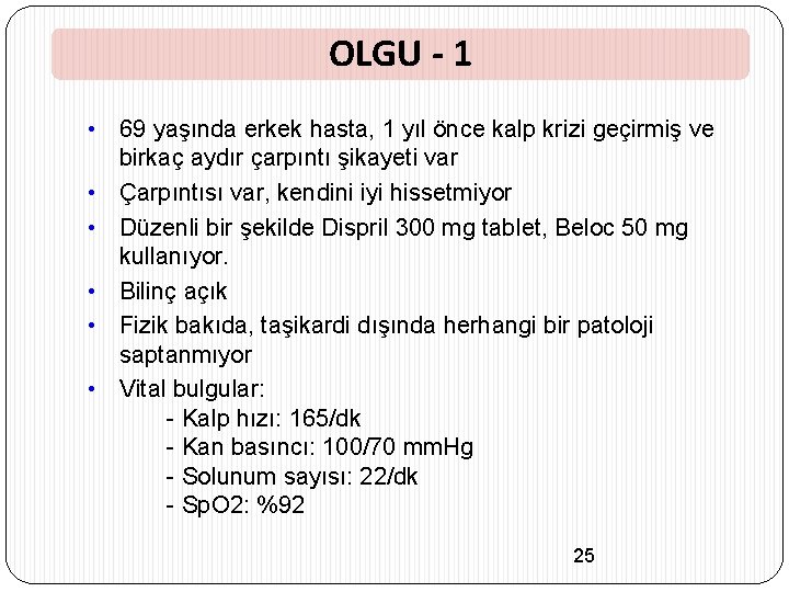 OLGU - 1 • 69 yaşında erkek hasta, 1 yıl önce kalp krizi geçirmiş