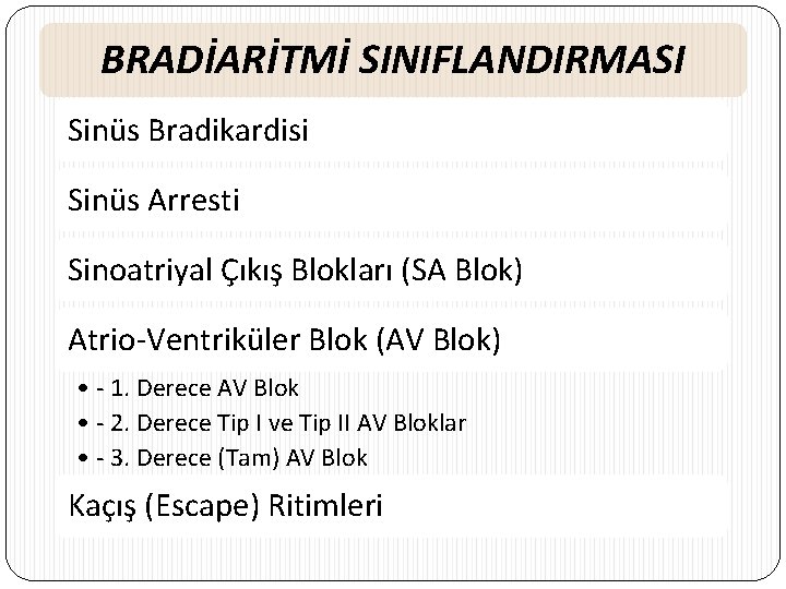 BRADİARİTMİ SINIFLANDIRMASI Sinüs Bradikardisi Sinüs Arresti Sinoatriyal Çıkış Blokları (SA Blok) Atrio-Ventriküler Blok (AV