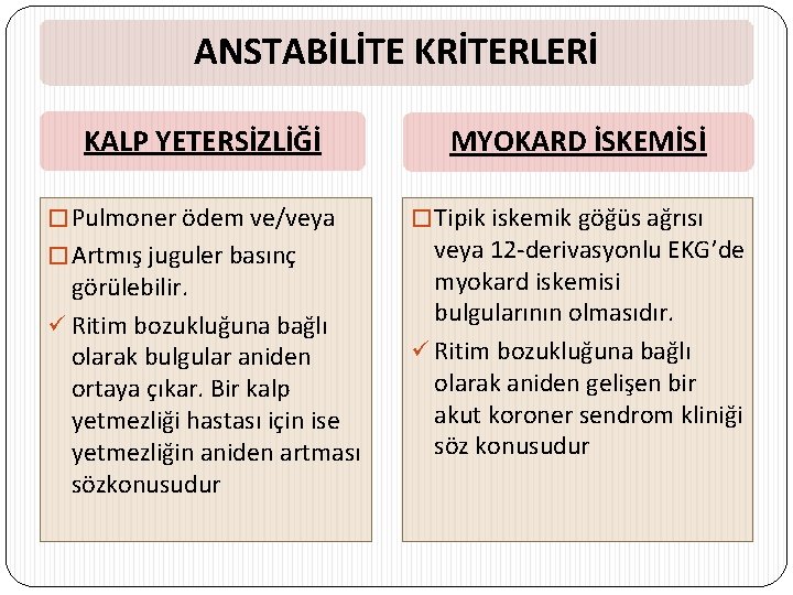 ANSTABİLİTE KRİTERLERİ KALP YETERSİZLİĞİ � Pulmoner ödem ve/veya � Artmış juguler basınç görülebilir. ü
