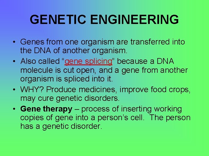 GENETIC ENGINEERING • Genes from one organism are transferred into the DNA of another
