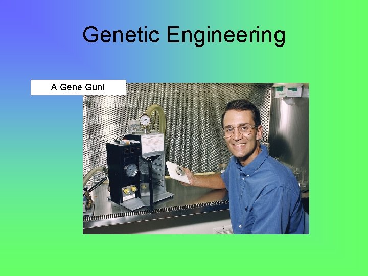 Genetic Engineering A Gene Gun! 