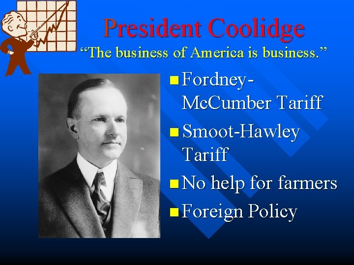 President Coolidge “The business of America is business. ” n Fordney- Mc. Cumber Tariff