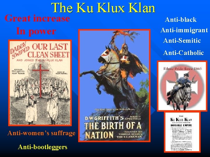 The Ku Klux Klan Great increase In power Anti-black Anti-immigrant Anti-Semitic Anti-Catholic Anti-women’s suffrage