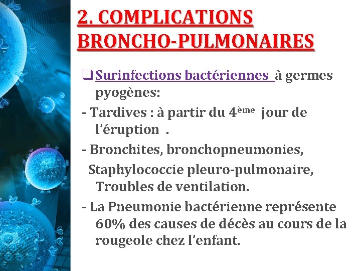 2. COMPLICATIONS BRONCHO-PULMONAIRES q Surinfections bactériennes à germes pyogènes: - Tardives : à partir 2. COMPLICATIONS BRONCHO-PULMONAIRES q Surinfections bactériennes à germes pyogènes: - Tardives : à partir