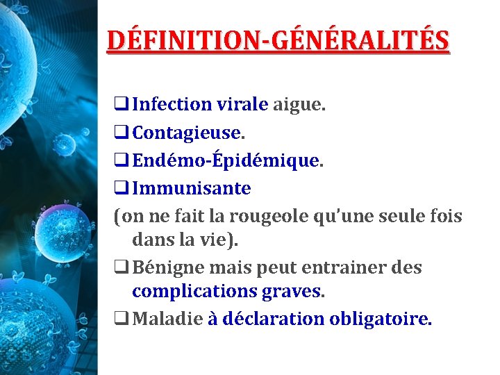 DÉFINITION-GÉNÉRALITÉS q Infection virale aigue. q Contagieuse. q Endémo-Épidémique. q Immunisante (on ne fait DÉFINITION-GÉNÉRALITÉS q Infection virale aigue. q Contagieuse. q Endémo-Épidémique. q Immunisante (on ne fait
