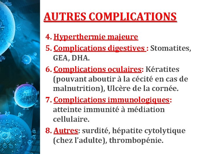 AUTRES COMPLICATIONS 4. Hyperthermie majeure 5. Complications digestives : Stomatites, GEA, DHA. 6. Complications AUTRES COMPLICATIONS 4. Hyperthermie majeure 5. Complications digestives : Stomatites, GEA, DHA. 6. Complications