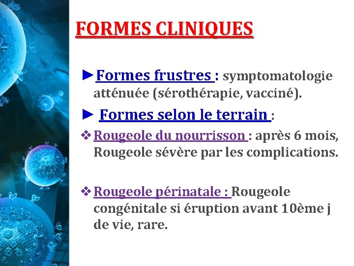 FORMES CLINIQUES ►Formes frustres : symptomatologie atténuée (sérothérapie, vacciné). ► Formes selon le terrain FORMES CLINIQUES ►Formes frustres : symptomatologie atténuée (sérothérapie, vacciné). ► Formes selon le terrain