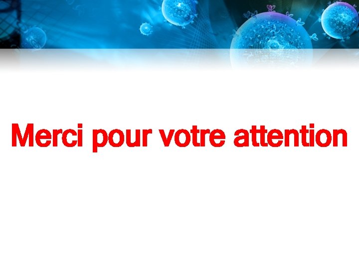 Merci pour votre attention Merci pour votre attention