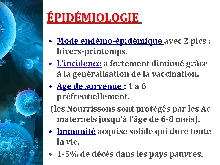 ÉPIDÉMIOLOGIE • Mode endémo-épidémique avec 2 pics : hivers-printemps. • L’incidence a fortement diminué ÉPIDÉMIOLOGIE • Mode endémo-épidémique avec 2 pics : hivers-printemps. • L’incidence a fortement diminué