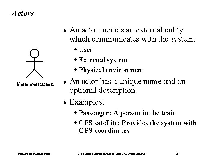 Actors ¨ An actor models an external entity which communicates with the system: w