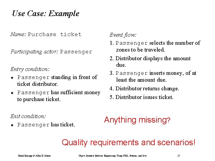 Use Case: Example Name: Purchase ticket Participating actor: Passenger Entry condition: ¨ Passenger standing