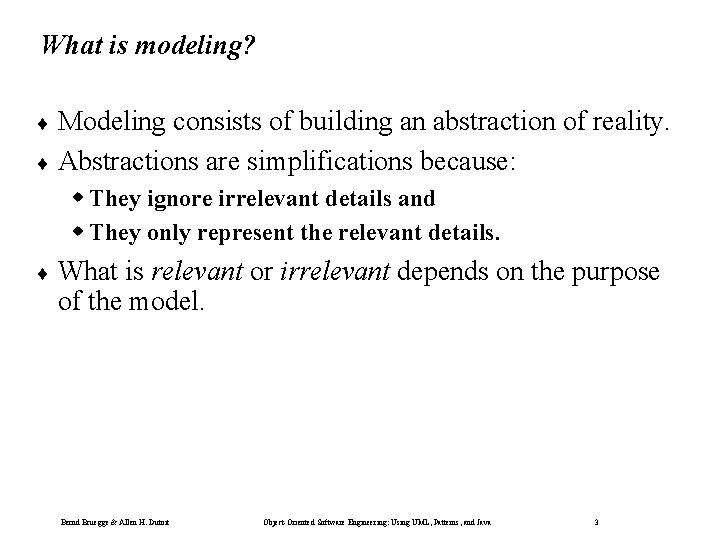 What is modeling? ¨ Modeling consists of building an abstraction of reality. ¨ Abstractions