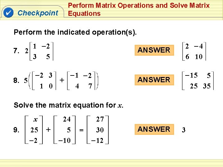 Checkpoint Perform Matrix Operations and Solve Matrix Equations Perform the indicated operation(s). 1 –