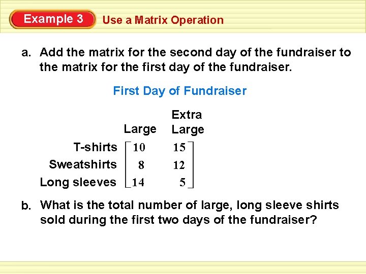 Example 3 Use a Matrix Operation a. Add the matrix for the second day