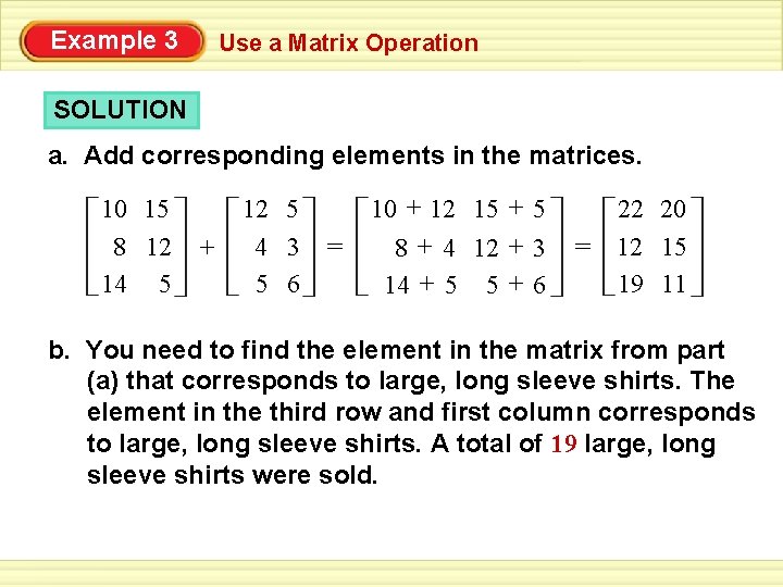 Example 3 Use a Matrix Operation SOLUTION a. Add corresponding elements in the matrices.