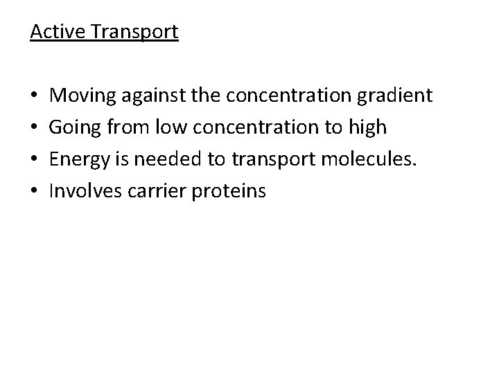 Active Transport • • Moving against the concentration gradient Going from low concentration to Active Transport • • Moving against the concentration gradient Going from low concentration to