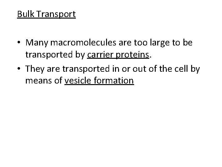 Bulk Transport • Many macromolecules are too large to be transported by carrier proteins. Bulk Transport • Many macromolecules are too large to be transported by carrier proteins.