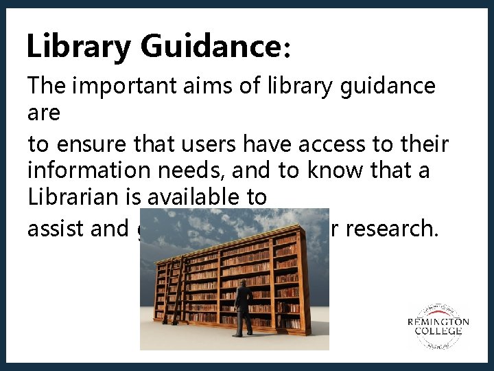 Library Guidance: The important aims of library guidance are to ensure that users have