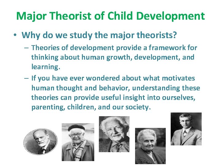 Major Theorist of Child Development • Why do we study the major theorists? –