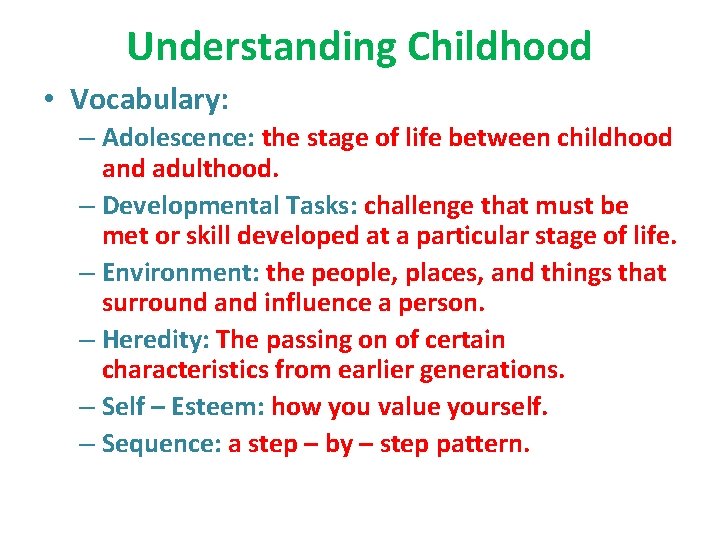 Understanding Childhood • Vocabulary: – Adolescence: the stage of life between childhood and adulthood.