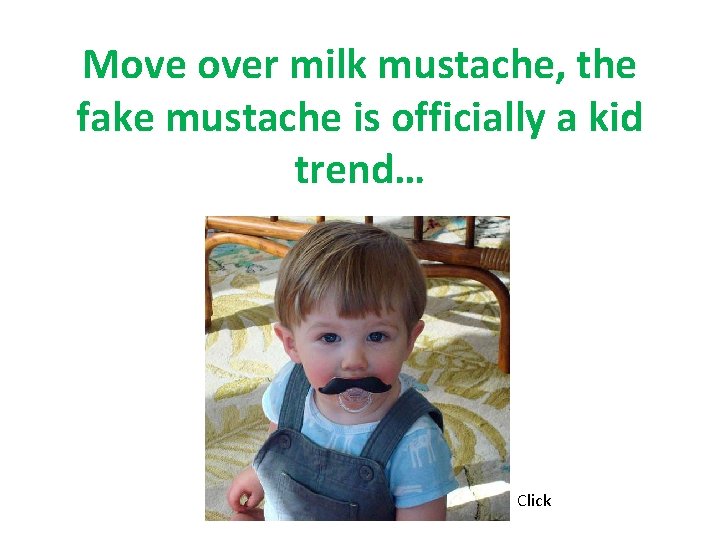 Move over milk mustache, the fake mustache is officially a kid trend… Click 