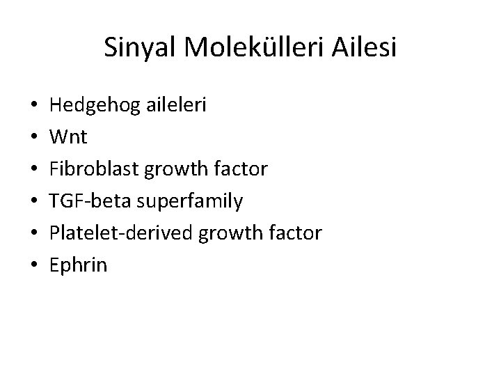 Sinyal Molekülleri Ailesi • • • Hedgehog aileleri Wnt Fibroblast growth factor TGF-beta superfamily
