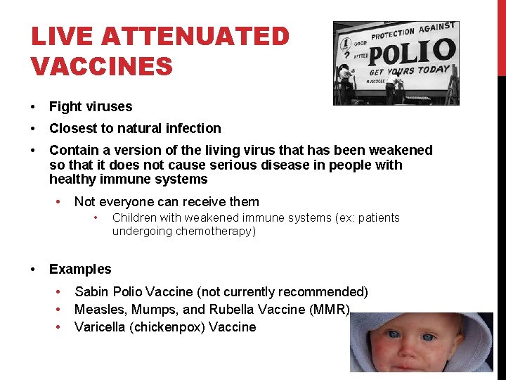 LIVE ATTENUATED VACCINES • Fight viruses • Closest to natural infection • Contain a