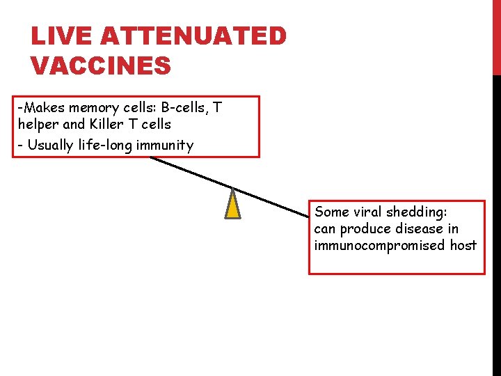 LIVE ATTENUATED VACCINES -Makes memory cells: B-cells, T helper and Killer T cells -