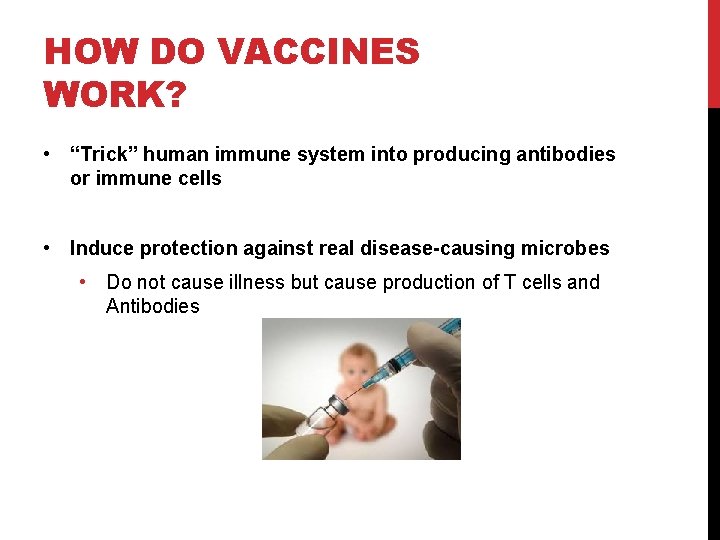 HOW DO VACCINES WORK? • “Trick” human immune system into producing antibodies or immune