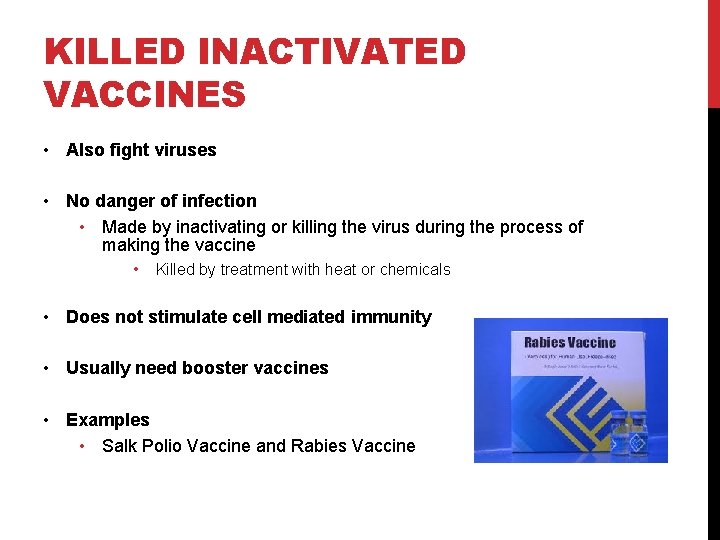 KILLED INACTIVATED VACCINES • Also fight viruses • No danger of infection • Made