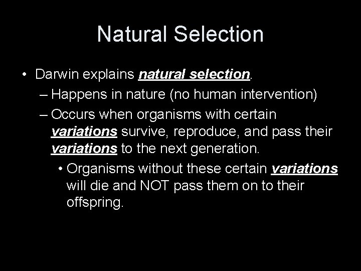 Natural Selection • Darwin explains natural selection. – Happens in nature (no human intervention)