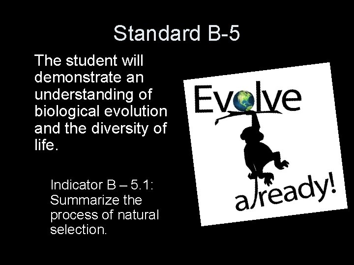 Standard B-5 The student will demonstrate an understanding of biological evolution and the diversity