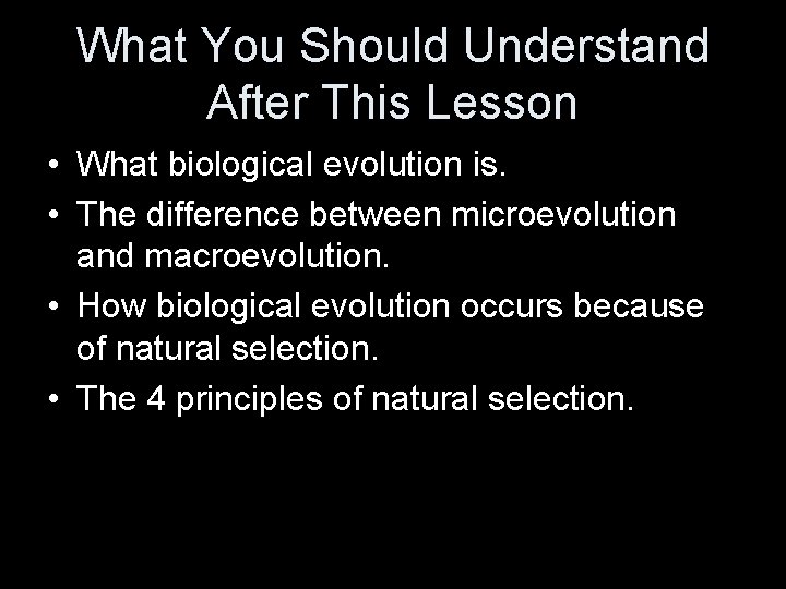 What You Should Understand After This Lesson • What biological evolution is. • The