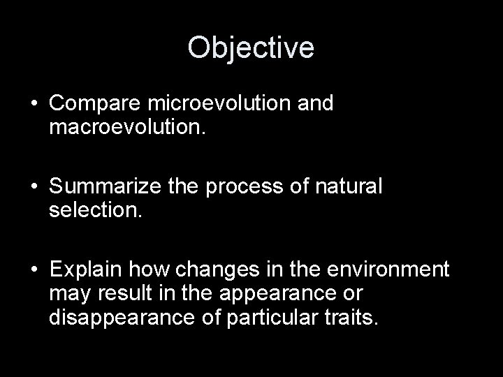 Objective • Compare microevolution and macroevolution. • Summarize the process of natural selection. •