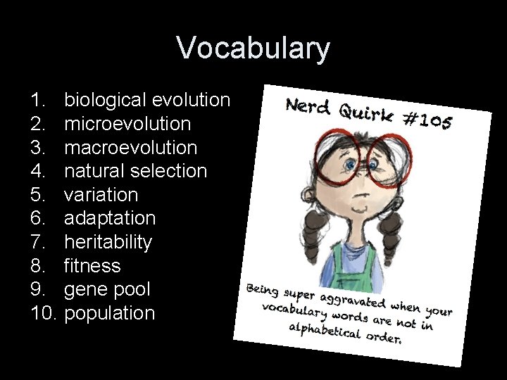 Vocabulary 1. biological evolution 2. microevolution 3. macroevolution 4. natural selection 5. variation 6.