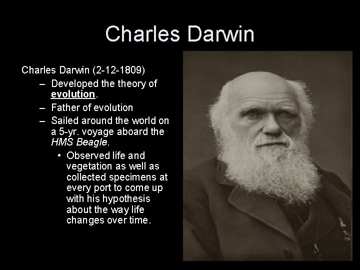Charles Darwin (2 -12 -1809) – Developed theory of evolution. – Father of evolution