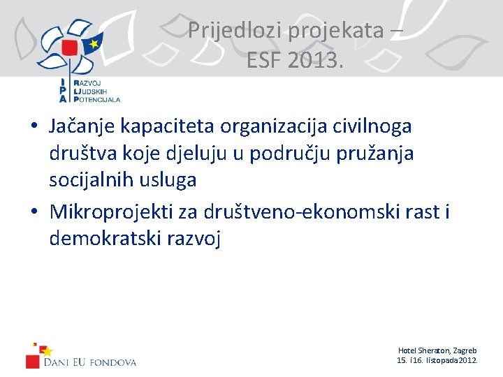 Prijedlozi projekata – ESF 2013. • Jačanje kapaciteta organizacija civilnoga društva koje djeluju u