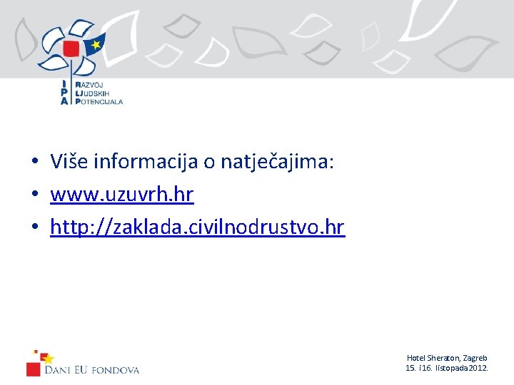  • Više informacija o natječajima: • www. uzuvrh. hr • http: //zaklada. civilnodrustvo.