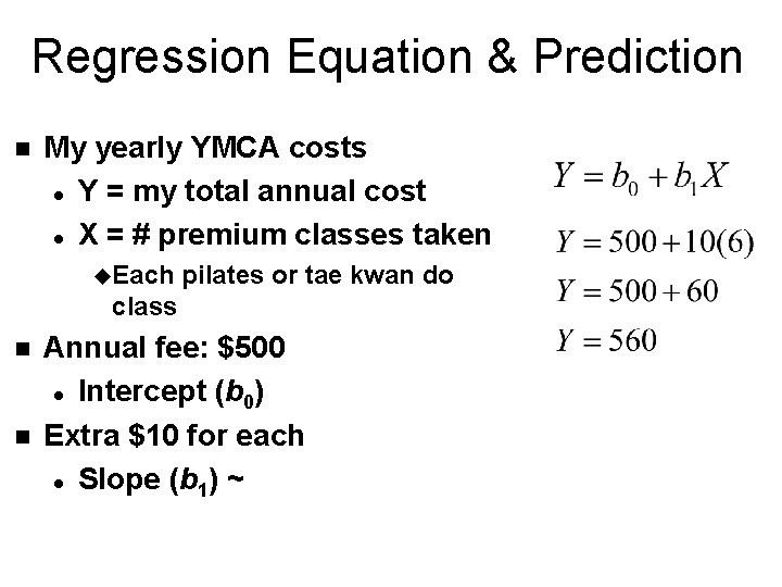 Regression Equation & Prediction n My yearly YMCA costs l Y = my total Regression Equation & Prediction n My yearly YMCA costs l Y = my total