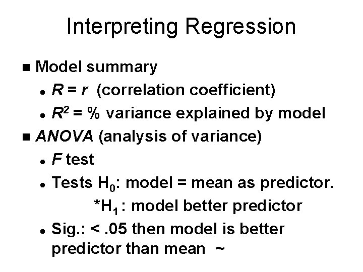 Interpreting Regression Model summary l R = r (correlation coefficient) 2 l R = Interpreting Regression Model summary l R = r (correlation coefficient) 2 l R =