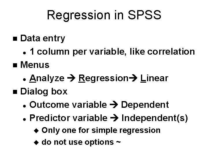 Regression in SPSS Data entry l 1 column per variable, like correlation n Menus Regression in SPSS Data entry l 1 column per variable, like correlation n Menus