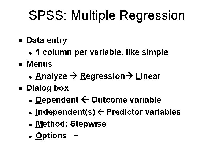 SPSS: Multiple Regression n Data entry l 1 column per variable, like simple Menus SPSS: Multiple Regression n Data entry l 1 column per variable, like simple Menus