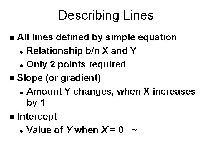 Describing Lines All lines defined by simple equation l Relationship b/n X and Y Describing Lines All lines defined by simple equation l Relationship b/n X and Y