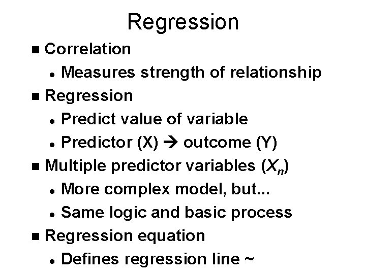 Regression Correlation l Measures strength of relationship n Regression l Predict value of variable Regression Correlation l Measures strength of relationship n Regression l Predict value of variable