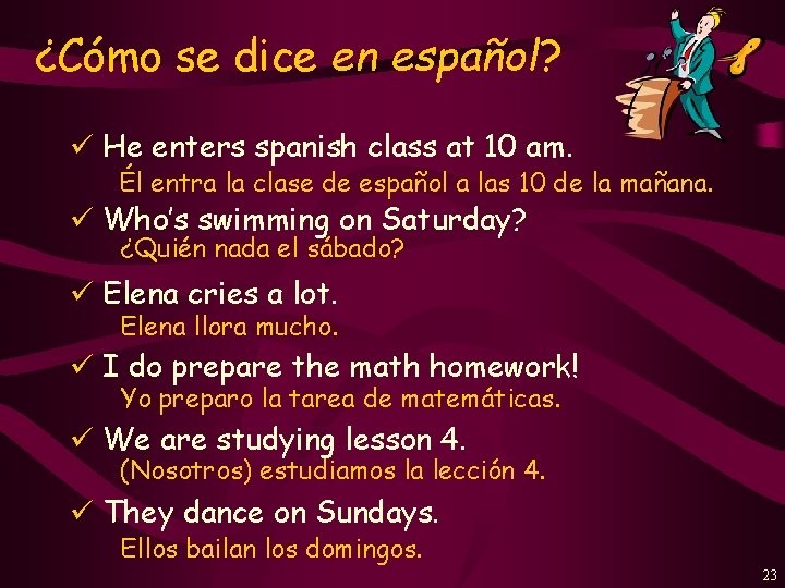 ¿Cómo se dice en español? ü He enters spanish class at 10 am. Él